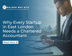 Why Every Startup in East London Needs a Chartered Accountant—Before It’s Too Late